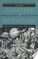 Theaters of intention : drama and the law in early modern England / Luke Wilson.