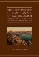 Translating the Qurʼan in an age of nationalism : print culture and modern Islam in Turkey /