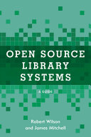 Open source library systems : a guide / Robert Wilson and James Mitchell.
