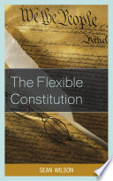 The flexible constitution / Sean Wilson.