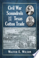 Civil War Scoundrels and the Texas Cotton Trade.