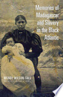 Memories of Madagascar and slavery in the Black Atlantic /