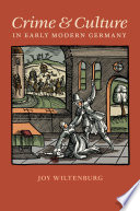 Crime and culture in early modern Germany / Joy Wiltenburg.