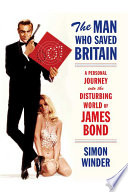 The man who saved Britain : a personal journey into the disturbing world of James Bond / Simon Winder.