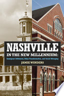 Nashville in the new millennium : immigrant settlement, urban transformation, and social belonging / Jamie Winders.