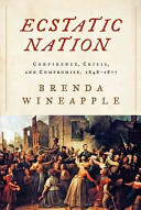 Ecstatic nation : confidence, crisis, and compromise, 1848-1877 /