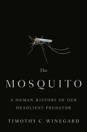 The mosquito : a human history of our deadliest predator /