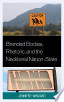 Branded bodies, rhetoric, and the neoliberal nation-state Jennifer Wingard.