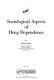 Sociological aspects of drug dependence / Editor: Charles Winick.