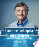 Bill Gates : lecons sur l'entreprise : quels enseignements tirer de la vie de l'homme le plus riche du monde ? /