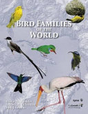 Bird families of the world : an invitation to the spectacular diversity of birds   /