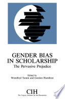 Gender Bias in Scholarship : the Pervasive Prejudice.