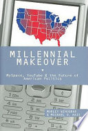 Millennial makeover : MySpace, YouTube, and the future of American politics / Morley Winograd, Michael D. Hais.