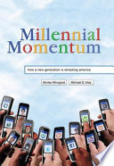 Millennial momentum : how a new generation is remaking America / Morley Winograd, Michael D. Hais.