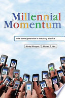 Millennial momentum : how a new generation is remaking America /