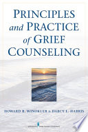 Principles and practice of grief counseling Howard R. Winokuer, Darcy L. Harris.
