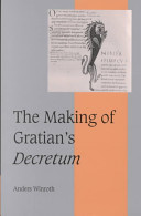 The making of Gratian's Decretum /