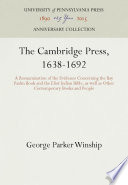 The Cambridge Press, 1638-1692 : A Reexamination of the Evidence Concerning the Bay Psalm Book and the Eliot Indian Bible, as well as Other Contemporary Books and People /