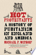 Hot Protestants : a history of Puritanism in England and America / Michael P. Winship.