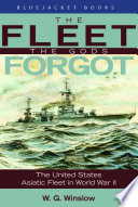 The fleet the gods forgot : the U.S. Asiatic Fleet in World War II /
