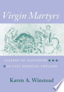 Virgin martyrs : legends of sainthood in late medieval England / Karen A. Winstead.