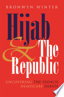 Hijab & the republic uncovering the French headscarf debate / Bronwyn Winter.