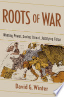 Roots of war : wanting power, seeing threat, justifying force /