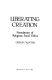 Liberating creation : foundations of religious social ethics / Gibson Winter.