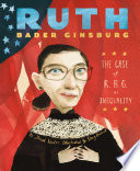 Ruth Bader Ginsburg : the case of R.B.G. vs. inequality / by Jonah Winter ; illustrated by Stacy Innerst.