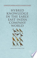 Hybrid knowledge in the early East India Company world / Anna Winterbottom.