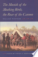 The musick of the mocking birds, the roar of the cannon : the Civil War diary and letters of William Winters /