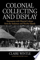 Colonial collecting and display encounters with material culture from the Andaman and Nicobar islands /