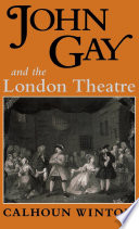 John Gay and the London theatre / Calhoun Winton.