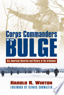Corps commanders of the Bulge : six American generals and victory in the Ardennes /