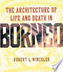 The architecture of life and death in Borneo /