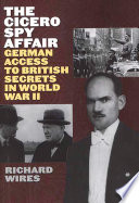 The Cicero spy affair : German access to British secrets in World War II / Richard Wires.