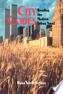 City codes : reading the modern urban novel / Hana Wirth-Nesher.