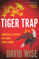 Tiger trap : America's secret spy war with China / David Wise.