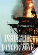 Inside the danger zone : the U.S. Military in the Persian Gulf, 1987-1988 / Harold Lee Wise.