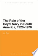 The Role of the Royal Navy in South America, 1920-1970 /