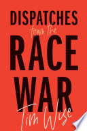 Dispatches from the race war / Tim Wise.