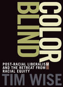 Colorblind : the rise of post-racial politics and the retreat from racial equity / Tim Wise.