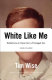 White like me : reflections on race from a privileged son / Tim Wise.