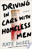 Driving in cars with homeless men : stories / Kate Wisel.