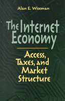 The Internet economy : access, taxes, and market structure /