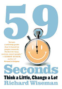 59 seconds : think a little, change a lot / Richard Wiseman.