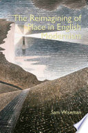 The reimagining of place in english modernism / Sam Wiseman.
