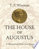 The house of Augustus : a historical detective story /