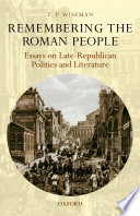 Remembering the Roman people : essays on late-Republican politics and literature / T.P. Wiseman.