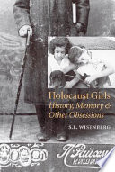 Holocaust girls : history, memory, & other obsessions /